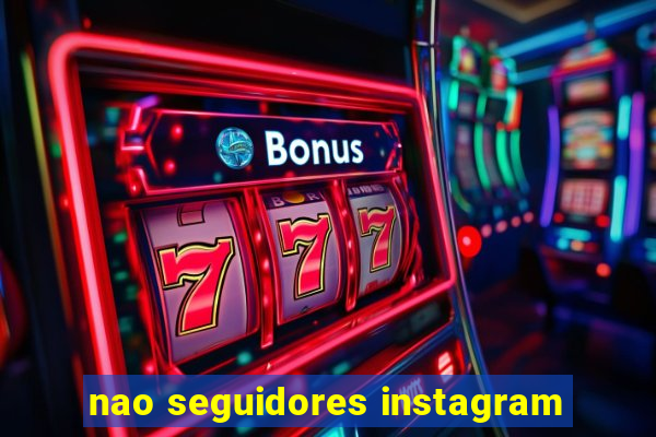 nao seguidores instagram